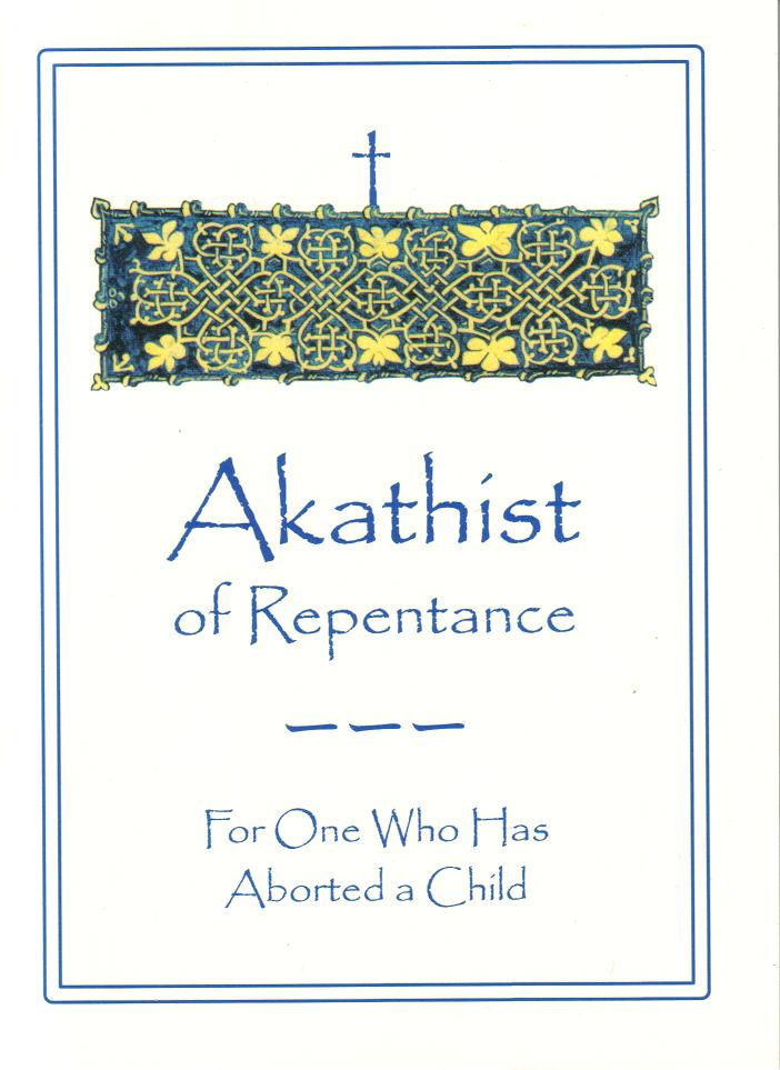 Akathist of Repentance for One Who has Aborted a Child Akathist of Repentance for One Who has Aborted a Child