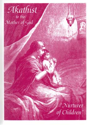 Akathist to the Mother of God, Nurturer of Children Akathist to the Mother of God, Nurturer of Children