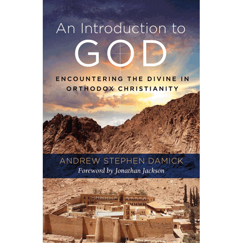 An Introduction to God: Encountering the Divine in Orthodox Christianity An Introduction to God: Encountering the Divine in Orthodox Christianity