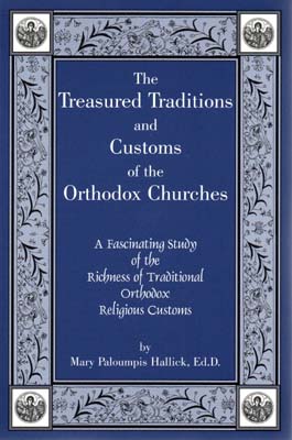 The Treasured Traditions and Customs of the Orthodox Churches The Treasured Traditions and Customs of the Orthodox Churches