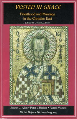 Vested in Grace: Priesthood and Marriage in the Christian East Vested in Grace: Priesthood and Marriage in the Christian East