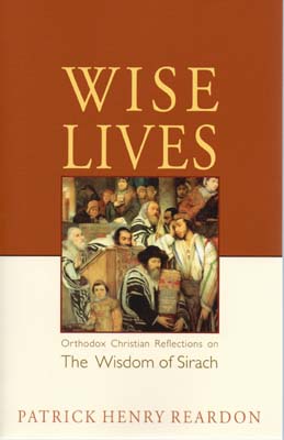 Wise Lives: Orthodox Christian Reflections on the Wisdom of Sirach Wise Lives: Orthodox Christian Reflections on the Wisdom of Sirach