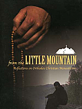 From the Little Mountain: Reflections on Orthodox Christian Monasticism