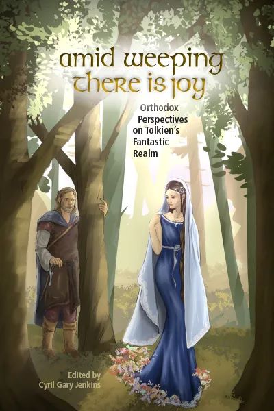 Amid Weeping There is Joy: Orthodox Perspectives on Tolkien's Fantastic Realm