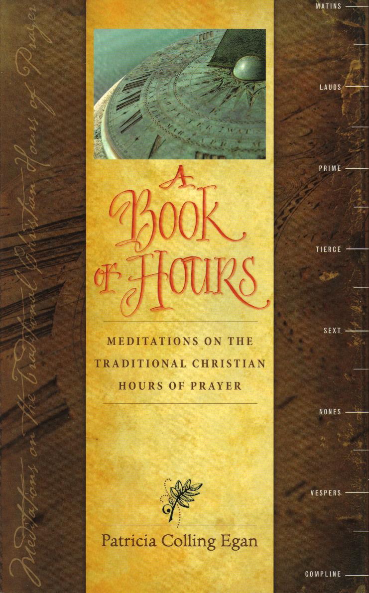A Book of Hours: Meditations on the Traditional Christian Hours of Prayer A Book of Hours: Meditations on the Traditional Christian Hours of Prayer