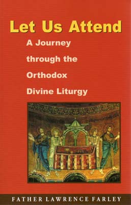Let Us Attend: A Journey through the Orthodox Divine Liturgy