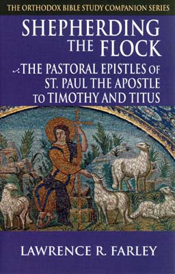 Shepherding the Flock: The Pastoral Epistles of St. Paul the Apostle to Timothy and Titus