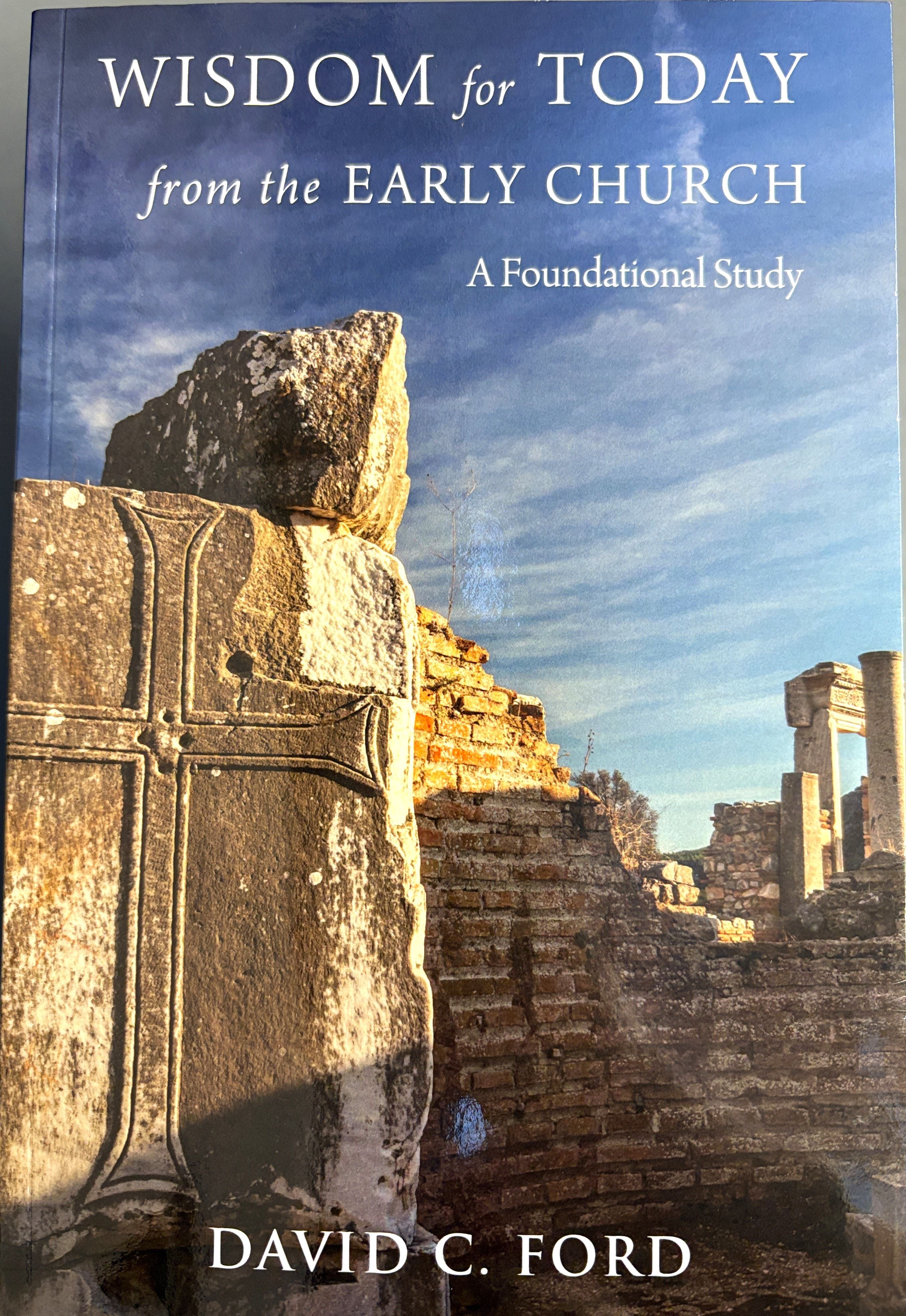 Wisdom for Today from the Early Church: A Foundational Study