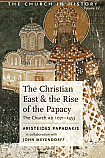 The Christian East & the Rise of the Papacy: The Church AD 1071-1453 The Christian East & the Rise of the Papacy: The Church AD 1071-1453