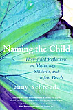 Naming the Child: Hope-filled Reflections on Miscarriage, Stillbirth, and Infant Death