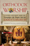 Orthodox Worship: A Living Continuity with the Synagogue, the Temple, and the Early Church